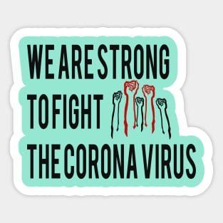 we are strong to fight the corona virus Sticker